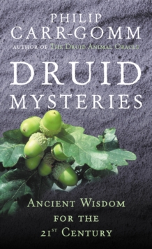 Druid Mysteries : Ancient Wisdom for the 21st Century