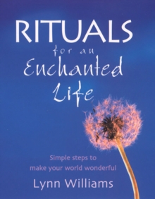 Rituals For An Enchanted Life : Simple steps to make your world wonderful