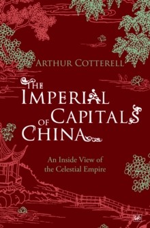 The Imperial Capitals of China : An Inside View of the Celestial Empire