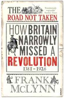 The Road Not Taken : How Britain Narrowly Missed a Revolution, 1381-1926