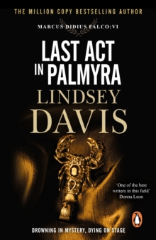 Last Act In Palmyra : (Marco Didius Falco: book VI): a compelling and captivating historical mystery set in Ancient Rome from bestselling author Lindsey Davis