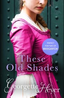 These Old Shades : Gossip, scandal and an unforgettable Regency romance