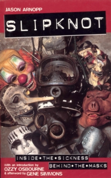 Slipknot : Inside the Sickness, Behind the Masks With an Intro by Ozzy Osbourne and Afterword by Gene Simmons, EPUB eBook Slipknot : Inside the Sickness, Behind the Masks With an Intro by Ozzy Osbourne and Afterword by Gene Simmons, EPUB eBook