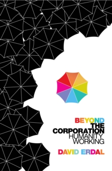 Beyond the Corporation : Humanity Working