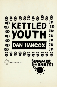 Summer of Unrest: Kettled Youth : The Battle Against the Neoliberal Endgame