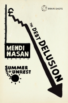 Summer of Unrest: The Debt Delusion : Exposing ten Tory myths about debts, deficits and spending cuts