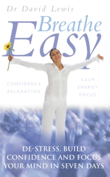 Breathe Easy : De-stress, build confidence and focus your mind in seven days