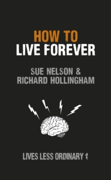 How to Live Forever : Lives Less Ordinary