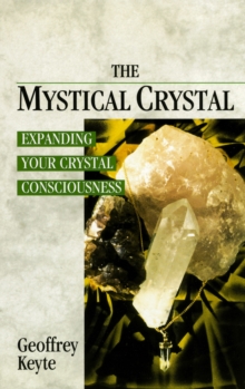 The Mystical Crystal : Expanding Your Crystal Consciousness