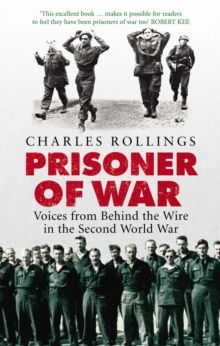 Prisoner Of War : Voices from Behind the Wire in the Second World War