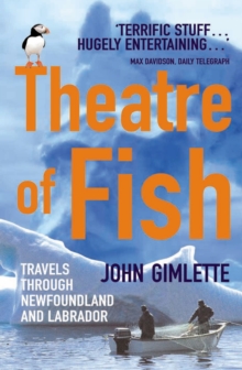 Theatre Of Fish : Travels through Newfoundland and Labrador