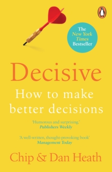 Decisive : How to make better choices in life and work