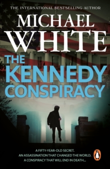 The Kennedy Conspiracy : a fast-paced, all-action conspiracy thriller that will have you on the edge of your seat