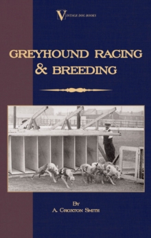 Greyhound Racing And Breeding (A Vintage Dog Books Breed Classic)