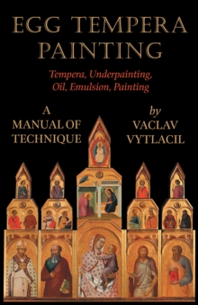 Egg Tempera Painting - Tempera, Underpainting, Oil, Emulsion, Painting - A Manual Of Technique