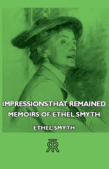 Impressions That Remained - Memoirs of Ethel Smyth