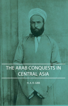 The Arab Conquests in Central Asia