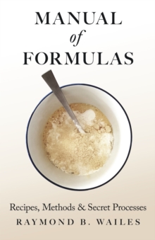 Manual of Formulas - Recipes, Methods & Secret Processes