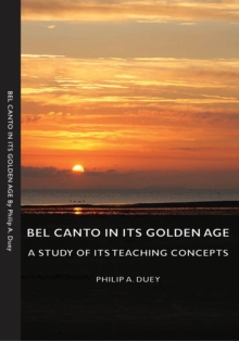 Bel Canto in Its Golden Age - A Study of Its Teaching Concepts