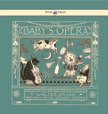 The Baby's Opera - A Book of Old Rhymes with New Dresses - Illustrated by Walter Crane