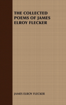 The Collected Poems of James Elroy Flecker