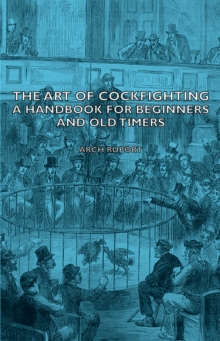 The Art of Cockfighting: A Handbook for Beginners and Old Timers : A Handbook for Beginners and Old Timers