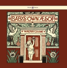 Baby's Own Aesop - Being the Fables Condensed in Rhyme with Portable Morals - Illustrated by Walter Crane