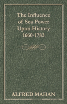 The Influence of Sea Power Upon History, 1660-1783