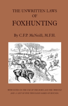 The Unwritten Laws of Foxhunting - With Notes on the Use of Horn and Whistle and a List of Five Thousand Names of Hounds (History of Hunting)