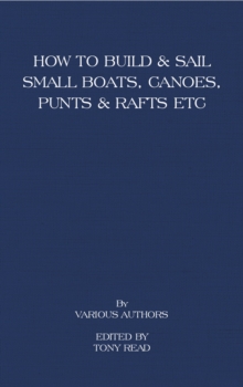 How to Build and Sail Small Boats - Canoes - Punts and Rafts