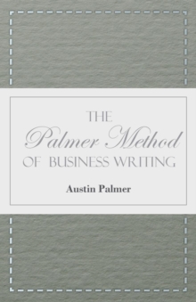 The Palmer Method of Business Writing : A Series of Self-teaching Lessons in Rapid, Plain, Unshaded, Coarse-pen, Muscular Movement Writing for Use in All Schools, Public or Private, Where an Easy and