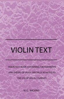 Violin Text-Book Containing The Rudiments And Theory Of Music Specially Adapted To The Use Of Violin Students