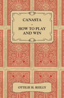 Canasta - How to Play and Win : Including the Official Rules and Pointers for Play