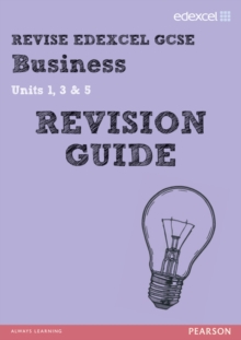 REVISE Edexcel GCSE Business Revision Guide : Units 1, 3 & 5, Paperback Book REVISE Edexcel GCSE Business Revision Guide : Units 1, 3 & 5, Paperback Book