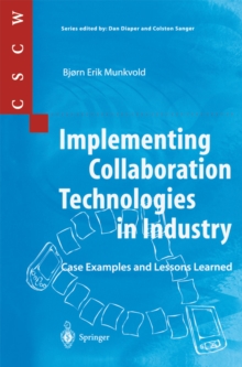 Implementing Collaboration Technologies in Industry : Case Examples and Lessons Learned