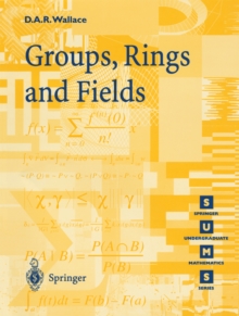 Groups, Rings and Fields