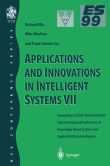 Applications and Innovations in Intelligent Systems VII : Proceedings of ES99, the Nineteenth SGES International Conference on Knowledge Based Systems and Applied Artificial Intelligence, Cambridge, D