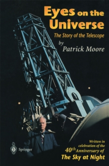 Eyes on the Universe : The Story of the Telescope