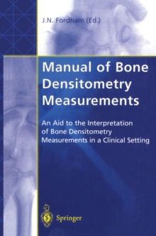 Manual of Bone Densitometry Measurements : An Aid to the Interpretation of Bone Densitometry Measurements in a Clinical Setting