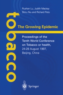 Tobacco: The Growing Epidemic : Proceedings of the Tenth World Conference on Tobacco or Health, 24-28 August 1997, Beijing, China