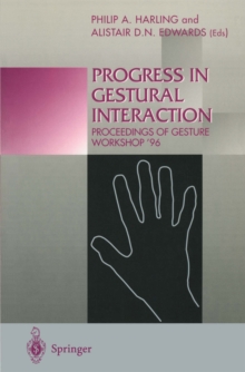 Progress in Gestural Interaction : Proceedings of Gesture Workshop '96, March 19th 1996, University of York, UK