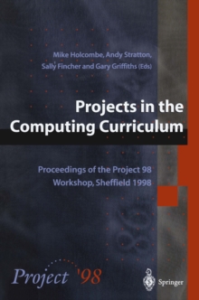 Projects in the Computing Curriculum : Proceedings of the Project 98 Workshop, Sheffield 1998