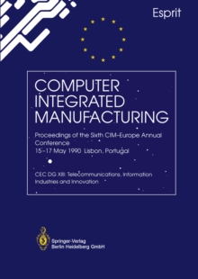 Computer Integrated Manufacturing : Proceedings of the Sixth CIM-Europe Annual Conference 15-17 May 1990 Lisbon, Portugal