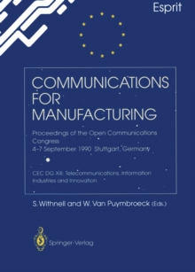 Communications for Manufacturing : Proceedings of the Open Congress 4-7 September 1990 Stuttgart, Germany CEC DG XIII: Telecommunications, Information Industries and Innovation