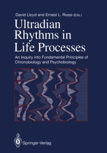 Ultradian Rhythms in Life Processes : An Inquiry into Fundamental Principles of Chronobiology and Psychobiology