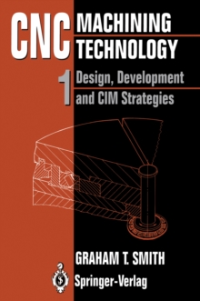 CNC Machining Technology : Volume I: Design, Development and CIM Strategies