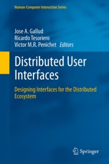 Distributed User Interfaces : Designing Interfaces for the Distributed Ecosystem