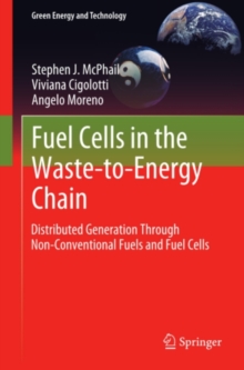 Fuel Cells in the Waste-to-Energy Chain : Distributed Generation Through Non-Conventional Fuels and Fuel Cells