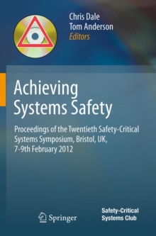 Achieving Systems Safety : Proceedings of the Twentieth Safety-Critical Systems Symposium, Bristol, UK, 7-9th February 2012