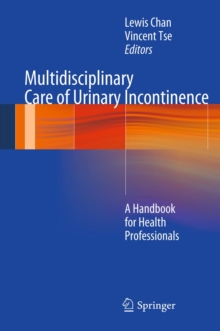 Multidisciplinary Care of Urinary Incontinence : A Handbook for Health Professionals